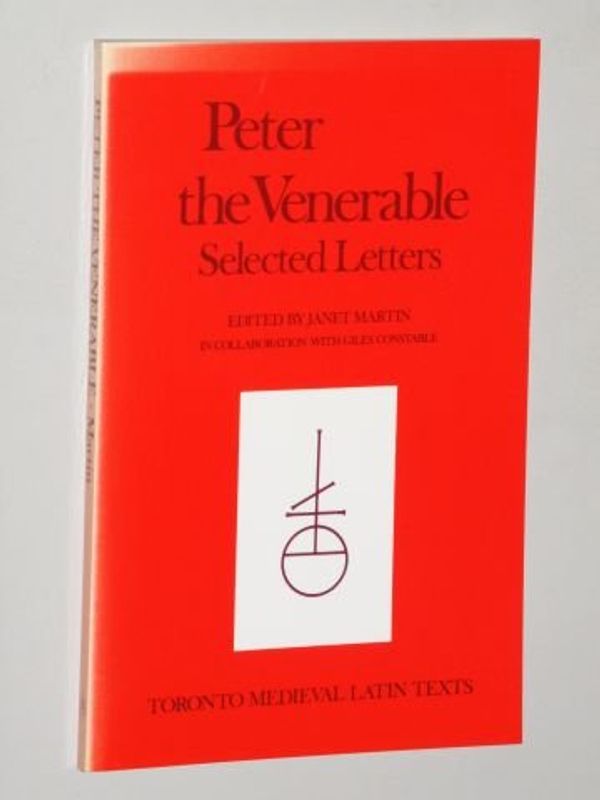 Cover Art for 9780888444523, Peter the Venerable: Selected Letters (Toronto medieval Latin texts) by 