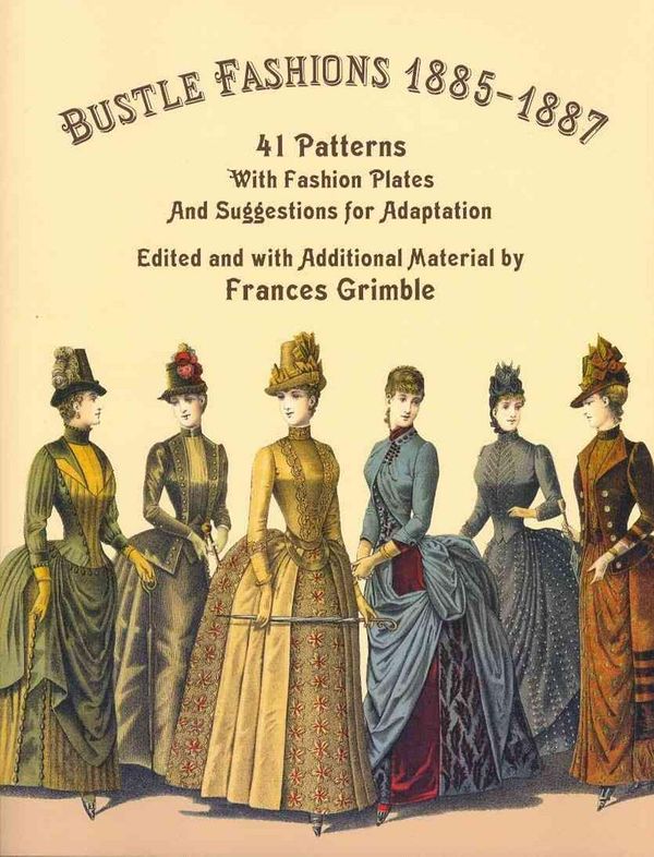 Cover Art for 9780963651785, Bustle Fashions 1885-1887: 41 Patterns with Fashion Plates and Suggestions for Adaptation by Frances Grimble