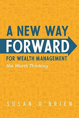 Cover Art for 9781949639391, A New Way Forward For Wealth Management: Net Worth Thinking by O'Brien, Susan