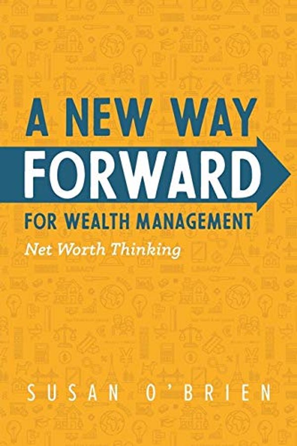 Cover Art for 9781949639391, A New Way Forward For Wealth Management: Net Worth Thinking by O'Brien, Susan
