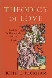 Cover Art for 9781540960269, Theodicy of Love: Cosmic Conflict and the Problem of Evil by John C. Peckham
