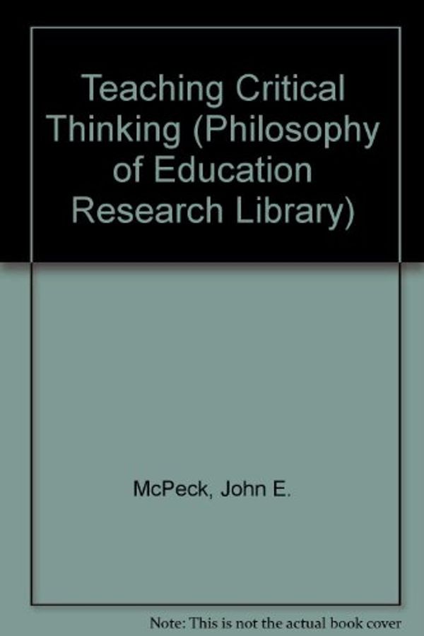 Cover Art for 9780415902250, Teaching Critical Thinking (Philosophy of Education Research Library) by John E. McPeck