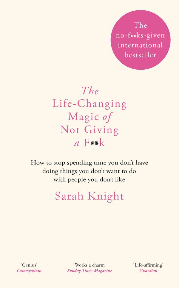 Cover Art for 9781784298470, The Life-Changing Magic of Not Giving a F**k by Sarah Knight