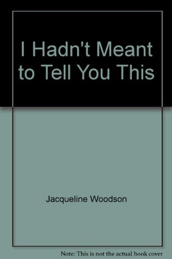 Cover Art for 9780440910879, I Hadn't Meant to Tell You This by Jacqueline Woodson