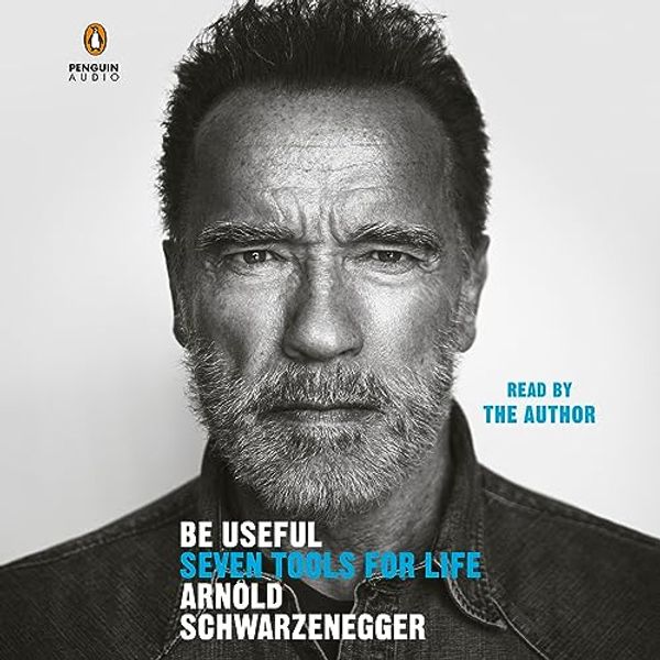 Cover Art for B0C1HR5D9S, Be Useful by Arnold Schwarzenegger