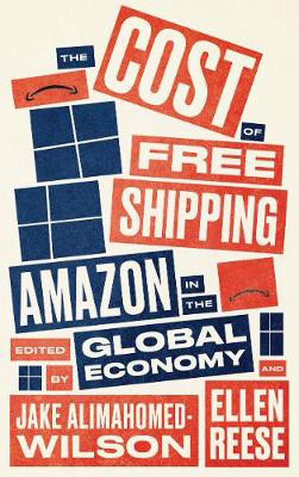 Cover Art for 9780745341484, The Cost of Free Shipping: Amazon in the Global Economy (Wildcat) by Jake Alimahomed-Wilson, Ellen Reese