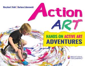 Cover Art for 9780935607345, Action Art: Hands-On Active Art Adventures (Bright Ideas for Learning (TM)) by MaryAnn F. Kohl