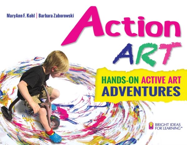 Cover Art for 9780935607345, Action Art: Hands-On Active Art Adventures (Bright Ideas for Learning (TM)) by MaryAnn F. Kohl