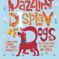 Cover Art for 9781582463438, A Dazzling Display Of Dogs by Betsy Franco