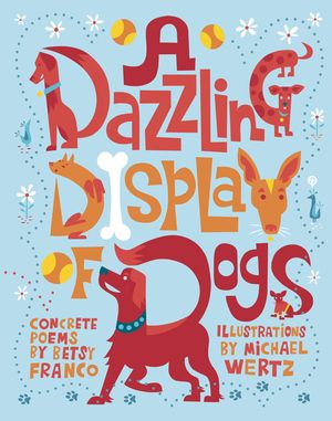 Cover Art for 9781582463438, A Dazzling Display Of Dogs by Betsy Franco