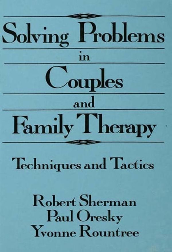 Cover Art for 9781134855339, Solving Problems In Couples And Family Therapy by Paul Oresky, Robert Sherman, Yvonne Rountree