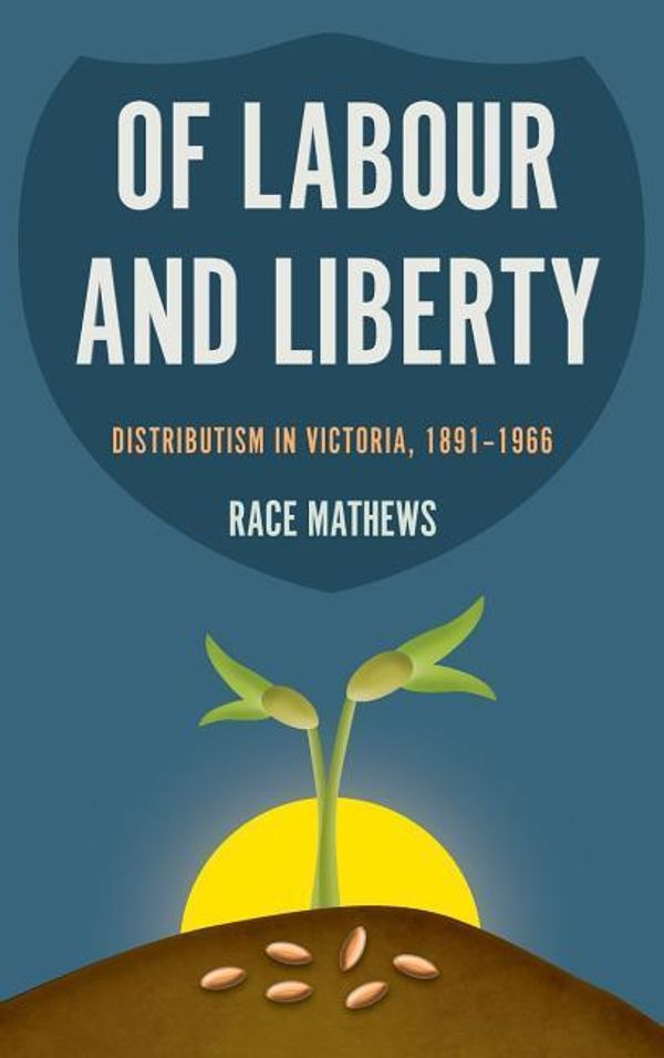 Cover Art for 9780268103415, Of Labour and Liberty: Distributism in Victoria, 1891-1968 by Race Mathews