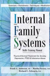 Cover Art for 9781683730873, Internal Family Systems Skills Training Manual: Trauma-informed Treatment for Anxiety, Depression, Ptsd & Substance Abuse by Frank Anderson, Richard Schwartz, Martha Sweezy