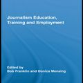 Cover Art for 9781136835667, Journalism Education, Training and Employment by Bob Franklin &amp; Donica Mensing
