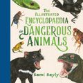 Cover Art for 9781526364890, The Illustrated Encyclopaedia of Dangerous Animals by Sami Bayly