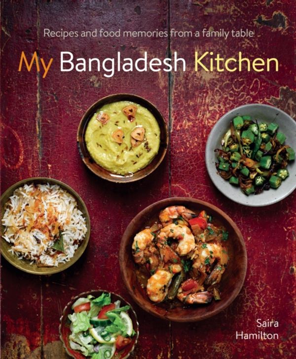 Cover Art for 9780754834502, My Bangladesh KitchenRecipes and food memories from a family table by Saira Hamilton