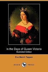 Cover Art for 9781409927044, In the Days of Queen Victoria (Illustrated Edition) (Dodo Press) by Eva March Tappan