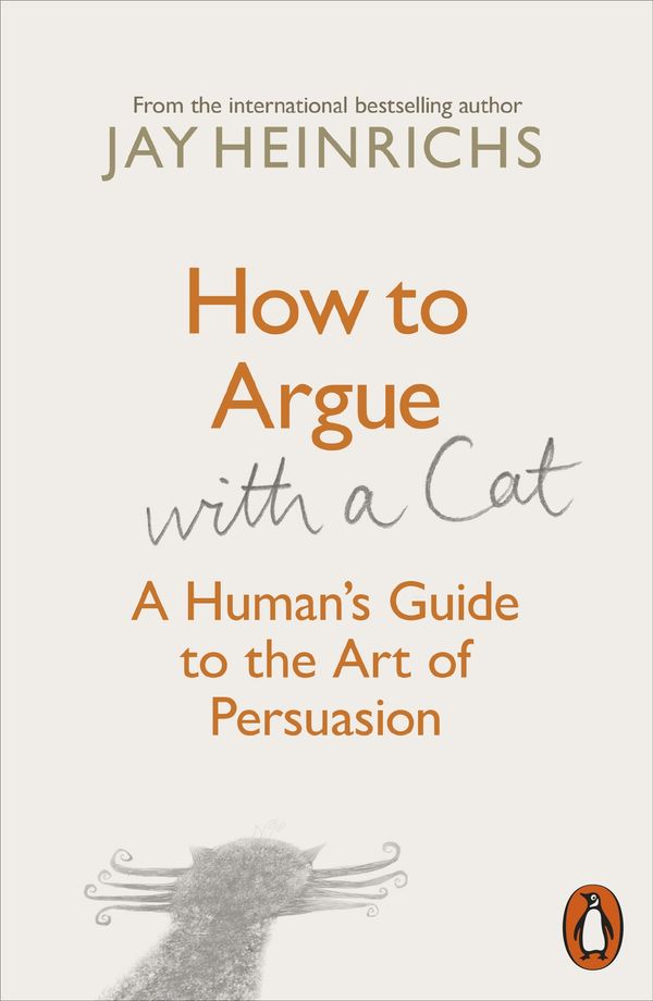 Cover Art for 9781846149573, How to Argue with a Cat: A Human's Guide to the Art of Persuasion by Jay Heinrichs
