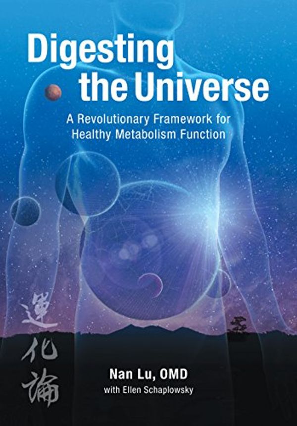 Cover Art for 9780996650212, Digesting the Universe: A Revolutionary Framework for Healthy Metabolism Function by Nan Lu, Ellen Schaplowsky