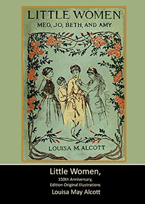 Cover Art for 9781695833623, Little Women, 150th Anniversary, Edition Original Illustrations by Alcott, Louisa May