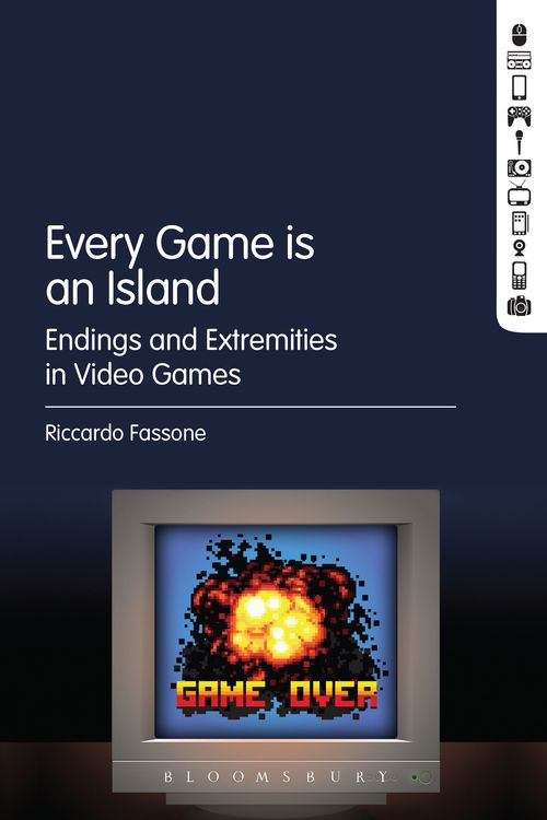 Cover Art for 9781501316616, Every Game is an Island: Endings and Extremities in Video Games by Riccardo Fassone