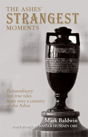 Cover Art for 9781906032760, The Ashes' Strangest Moments by Mark Baldwin