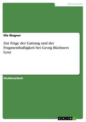 Cover Art for 9783638035217, Zur Frage der Gattung und der Fragmenthaftigkeit bei Georg Büchners Lenz by Ole Wagner