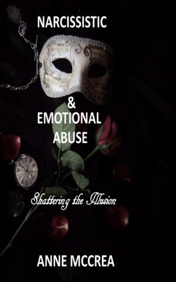 Cover Art for 9781979532839, Narcissistic and Emotional AbuseShattering the Illusion by Anne McCrea