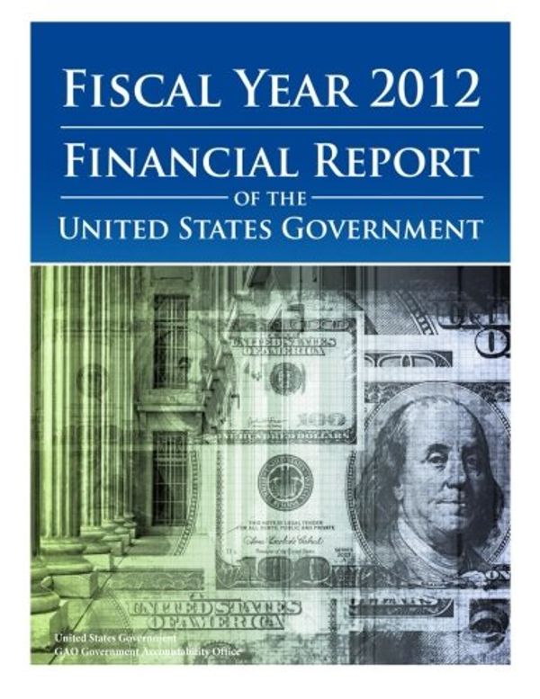 Cover Art for 9781482566451, Fiscal Year 2012 Financial Report of the United States Government by Gao Government Accountability Office, United States Government
