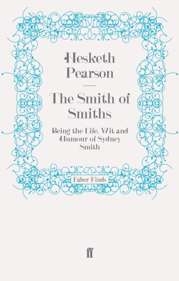 Cover Art for 9780571252831, The Smith of Smiths by Hesketh Pearson