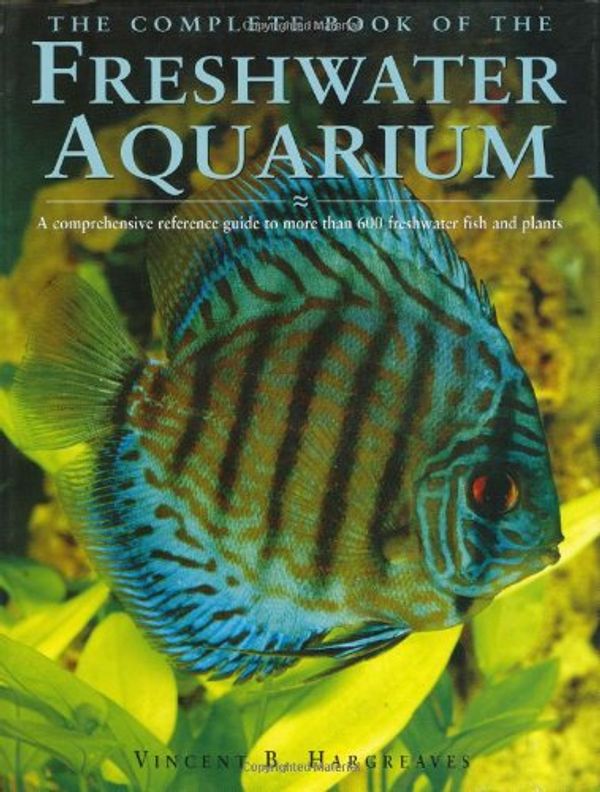 Cover Art for 9781592235148, The Complete Book of the Freshwater Aquarium by Vincent Hargreaves