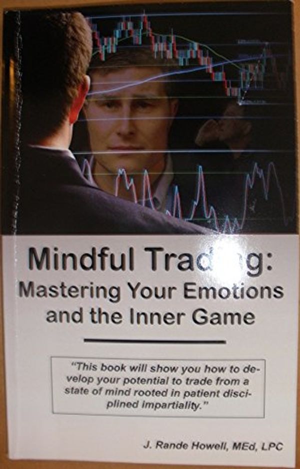 Cover Art for 9780615415802, Mindful Trading: Mastering Your Emotions and the Inner Game by J. Rande Howell
