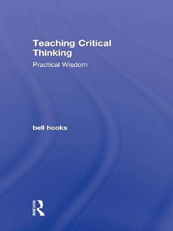 Cover Art for B0B36NB93L, Teaching Critical Thinking: Practical Wisdom by Bell Hooks