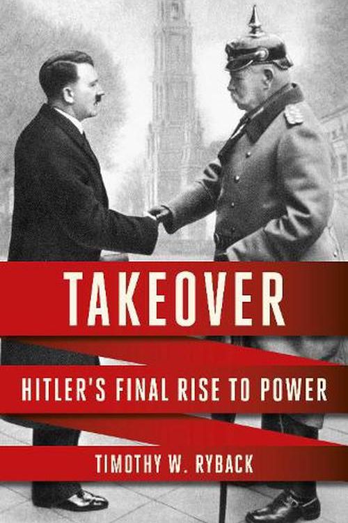 Cover Art for 9780593537428, Takeover: Hitler's Final Rise to Power by Ryback, Timothy W.