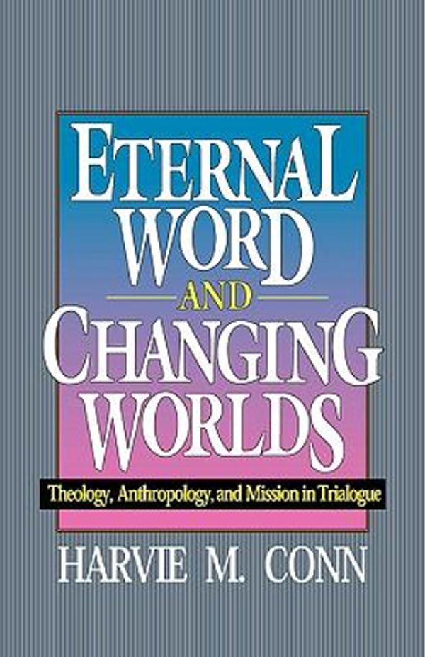 Cover Art for 9780875522043, Eternal Word and Changing Worlds by Harvie M. Conn