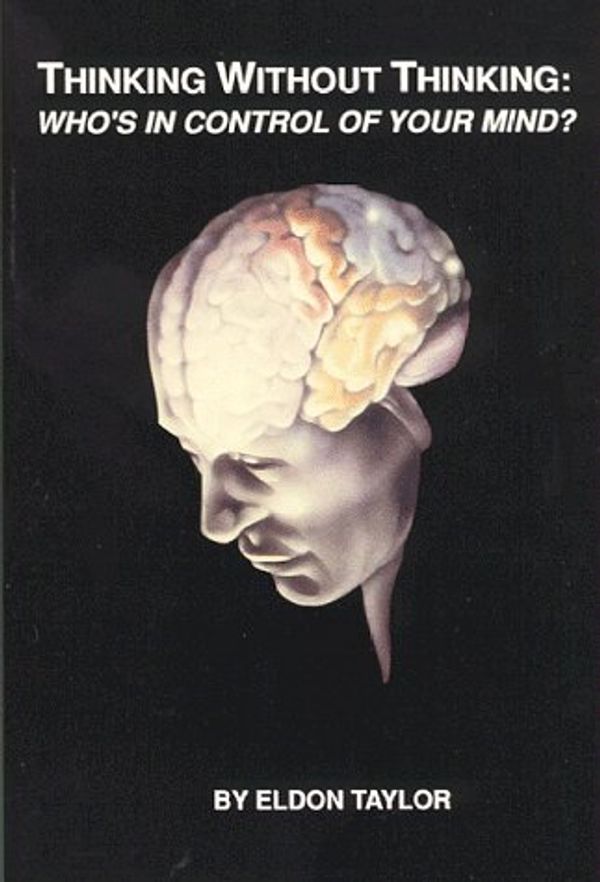 Cover Art for 9781559780339, Thinking Without Thinking: Who's in Control of Your Mind by Eldon Taylor