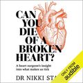 Cover Art for B07B1MYJCN, Can You Die of a Broken Heart?: A Heart Surgeon's Insight into What Makes Us Tick by Dr. Nikki Stamp
