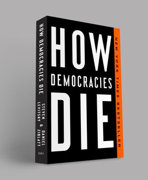 Cover Art for 9781524762940, How Democracies Die by Steven Levitsky, Daniel Ziblatt