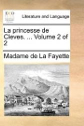 Cover Art for 9781170347751, La Princesse de Cleves. ... Volume 2 of 2 by Madame De La Fayette