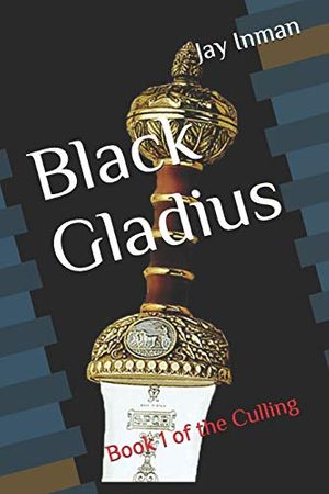 Cover Art for 9781729048108, Black Gladius: The Culling by Jay W. Inman