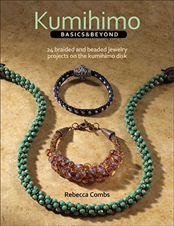 Cover Art for 8601400783269, Kumihimo Basics and Beyond: 24 Braided and Beaded Jewelry Projects on the Kumihimo Disk by Rebecca Ann Combs