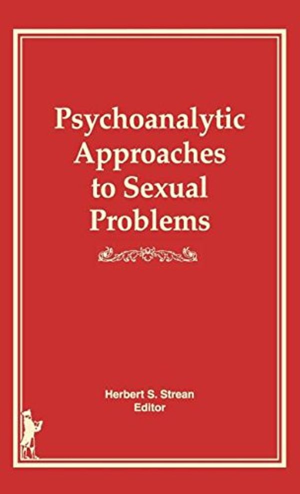 Cover Art for 9780866563413, Psychoanalytic Approaches to Sexual Problems by Herbert S. Strean