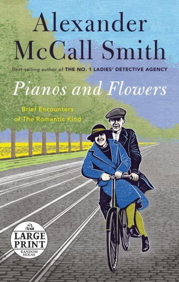 Cover Art for 9780593294000, Pianos and Flowers: Brief Encounters of the Romantic Kind by Alexander McCall Smith