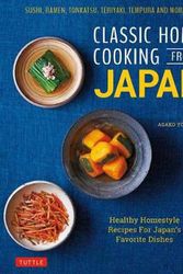 Cover Art for 9784805315811, Classic Home Cooking from Japan: Healthy Homestyle Recipes for Japan's Favorite Dishes: Sushi, Ramen, Tonkatsu, Teriyaki, Tempura and More! by Asako Yoshida