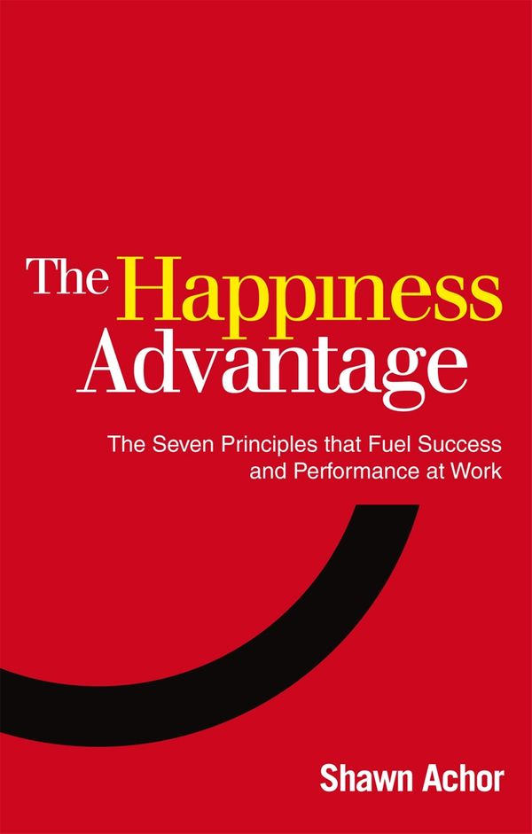Cover Art for 9780753539477, The Happiness Advantage: The Seven Principles of Positive Psychology that Fuel Success and Performance at Work by Shawn Achor