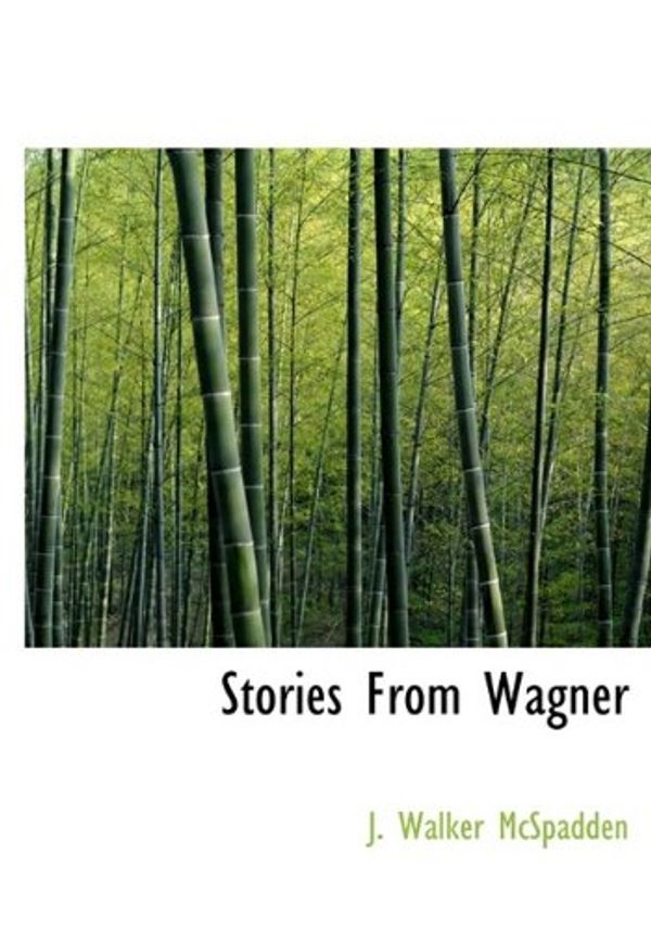 Cover Art for 9781116223170, Stories From Wagner (Hardcover) by J Walker McSpadden