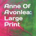 Cover Art for 9781095465752, Anne Of Avonlea: Large Print by L M Montgomery