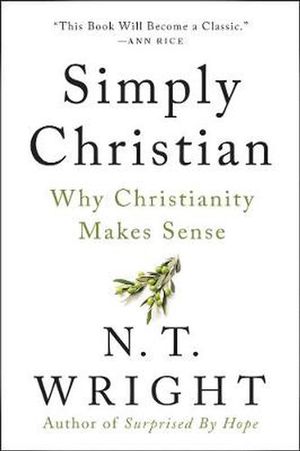 Cover Art for 9780060872700, Simply Christian: Why Christianity Makes Sense by N. T. Wright