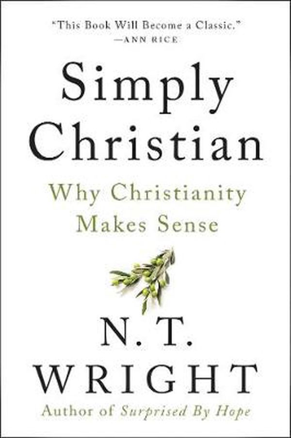 Cover Art for 9780060872700, Simply Christian: Why Christianity Makes Sense by N. T. Wright