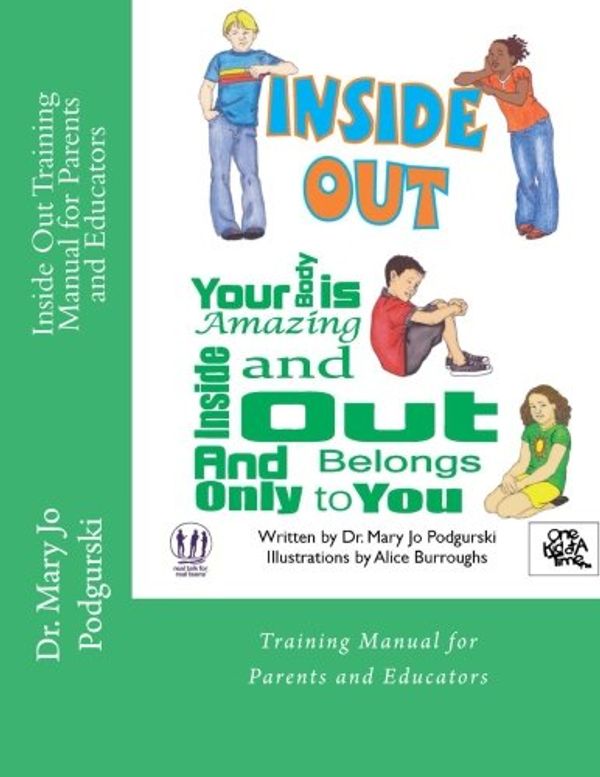 Cover Art for 9781479204311, Inside Out Training Manual for Parents and Educators: Your Body is Amazing Inside and Out and Belongs Only to You by Dr Mary Jo Podgurski